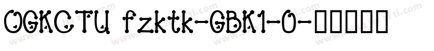 OGKCTU fzktk-GBK1-0字体转换